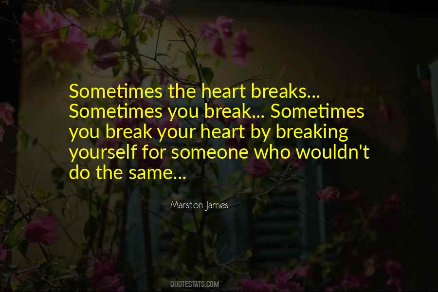 Quotes About Someone Who Breaks Your Heart #576267