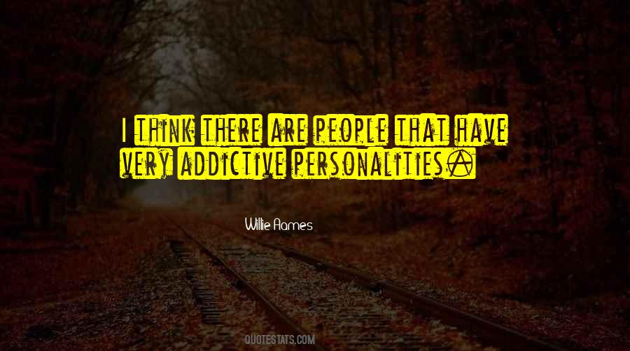 Quotes About Addictive Personalities #424015