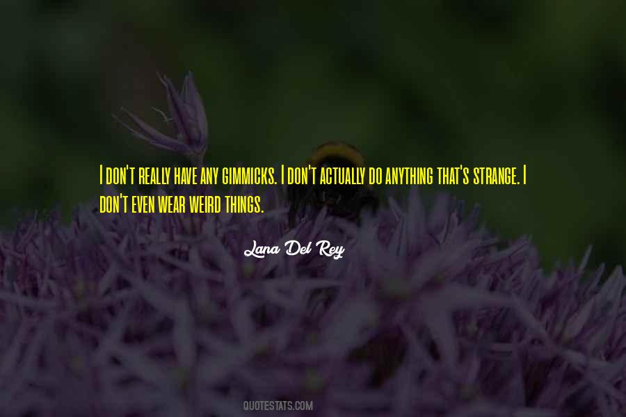 Quotes About Weird Things #376397