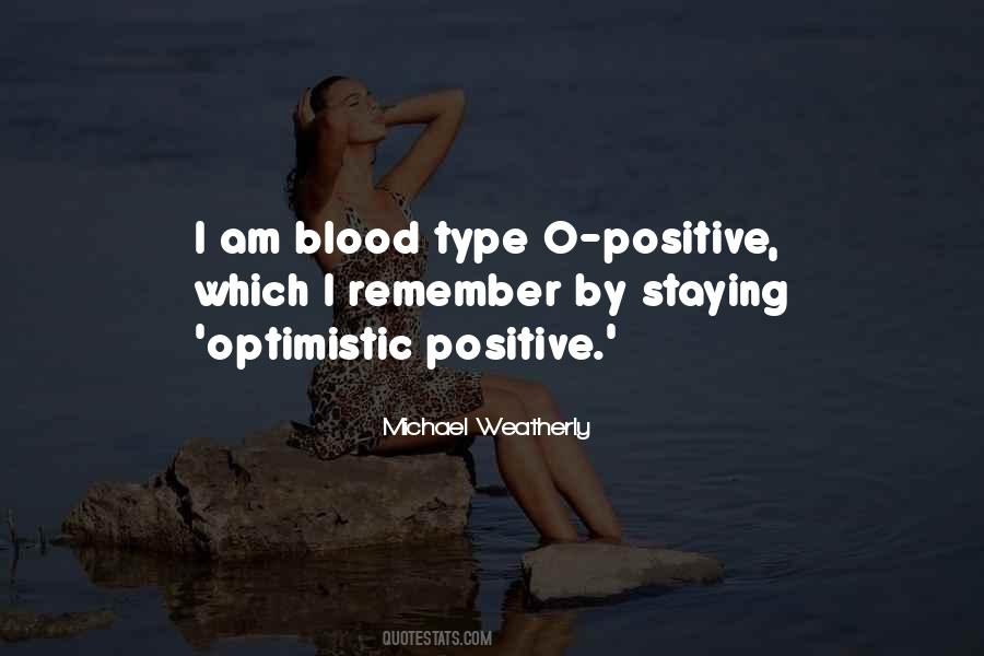 Michael Weatherly Quote: “I am blood type O-positive, which I remember by  staying 'optimistic positive.'”