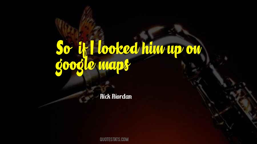Quotes About Google Maps #1792455