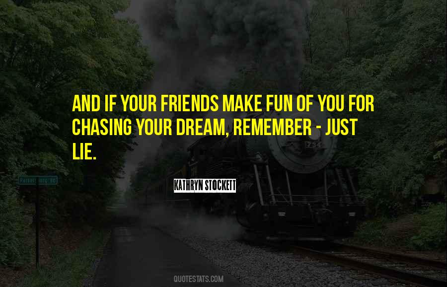 Quotes About Chasing Friends #591463