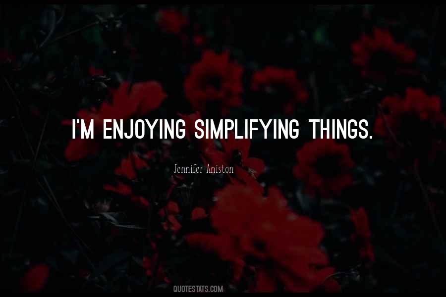 Quotes About Simplifying Things #1493962