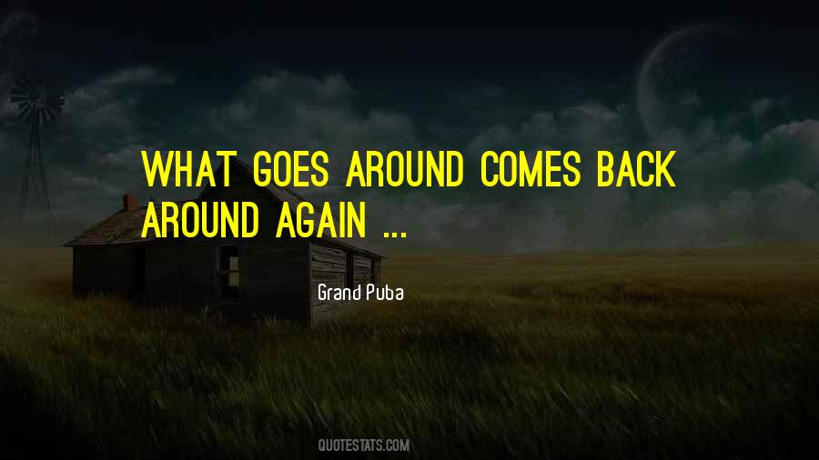 Quotes About Goes Around Comes Around #1440603