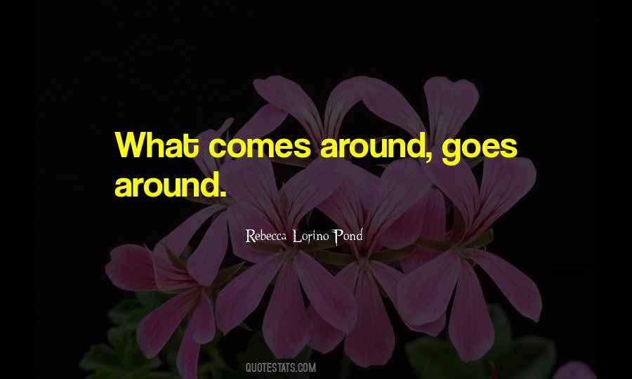 Quotes About Goes Around Comes Around #43785