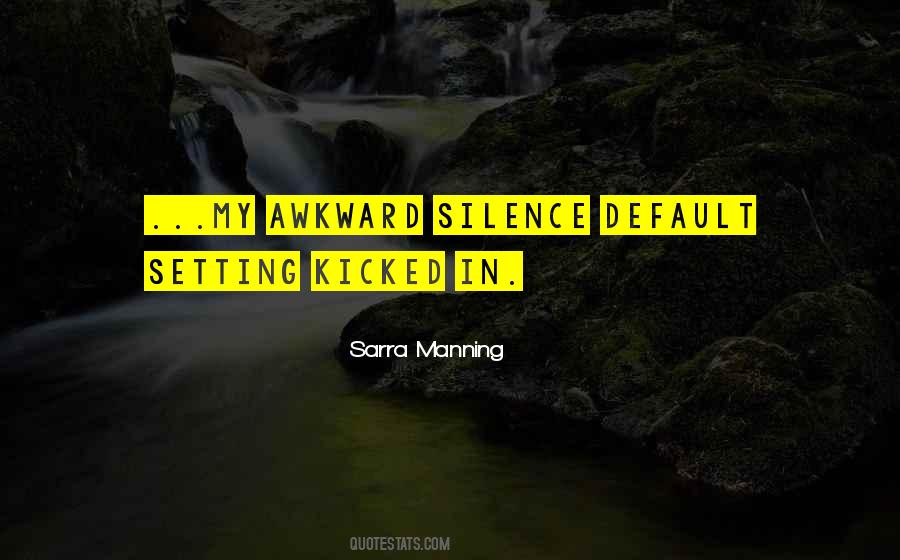 Quotes About Awkward Silence #815726