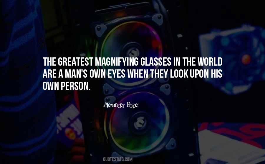 Sayings About Magnifying Glasses #1028364