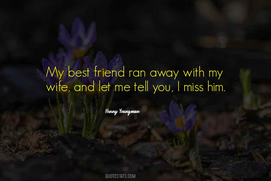 Quotes About Miss My Best Friend #590449