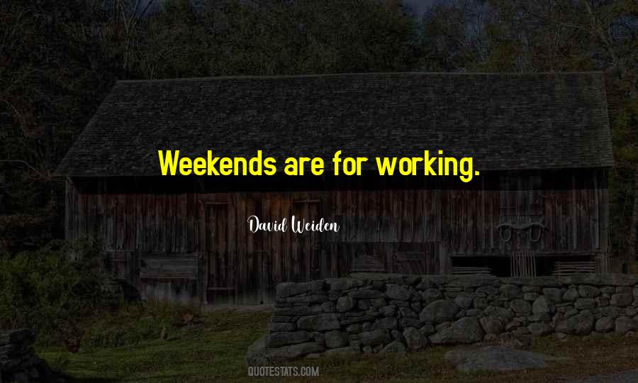 Sayings About Working Weekends #1294194