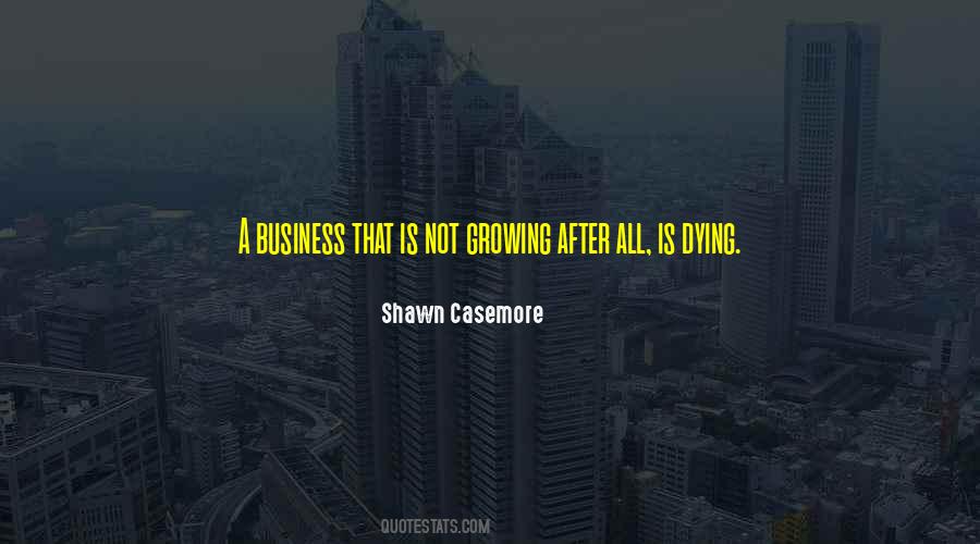 Sayings About Growing A Business #1432003