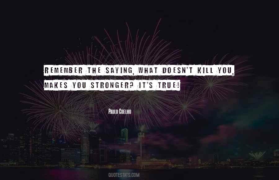 Sayings About What Makes You Stronger #1155400