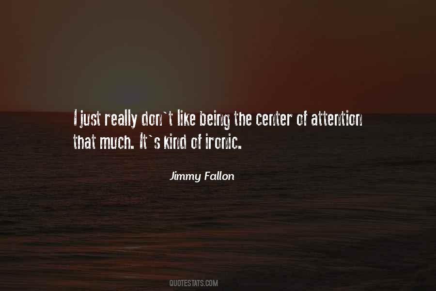 Sayings About Being The Center Of Attention #1722197