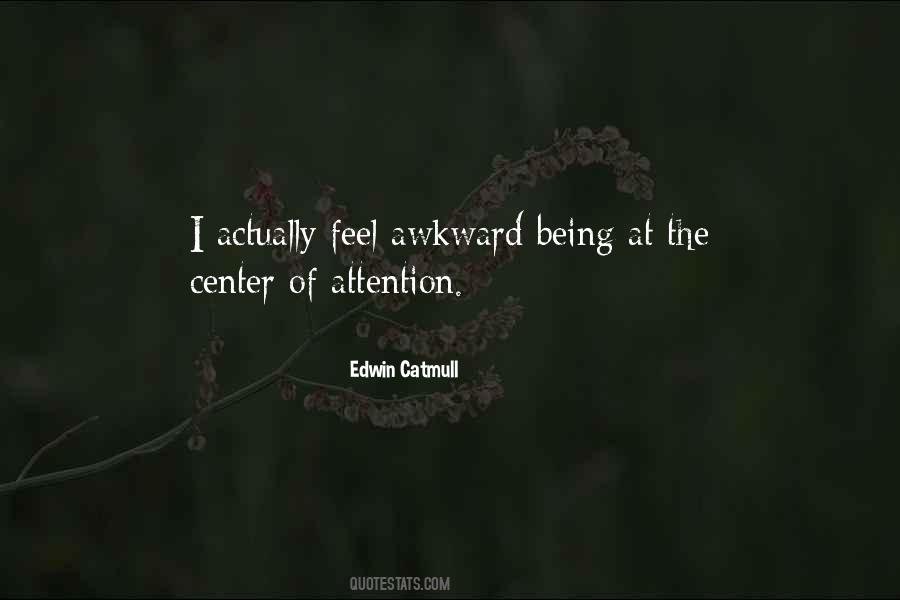 Sayings About Being The Center Of Attention #374225