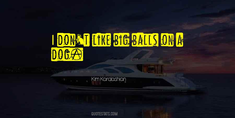 Sayings About Big Balls #1373306