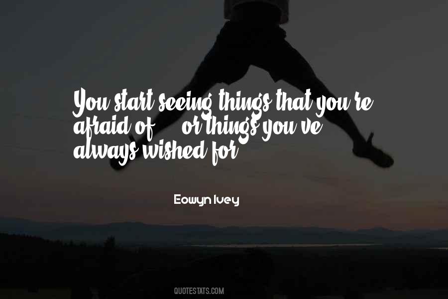 Sayings About Seeing Things #1841878