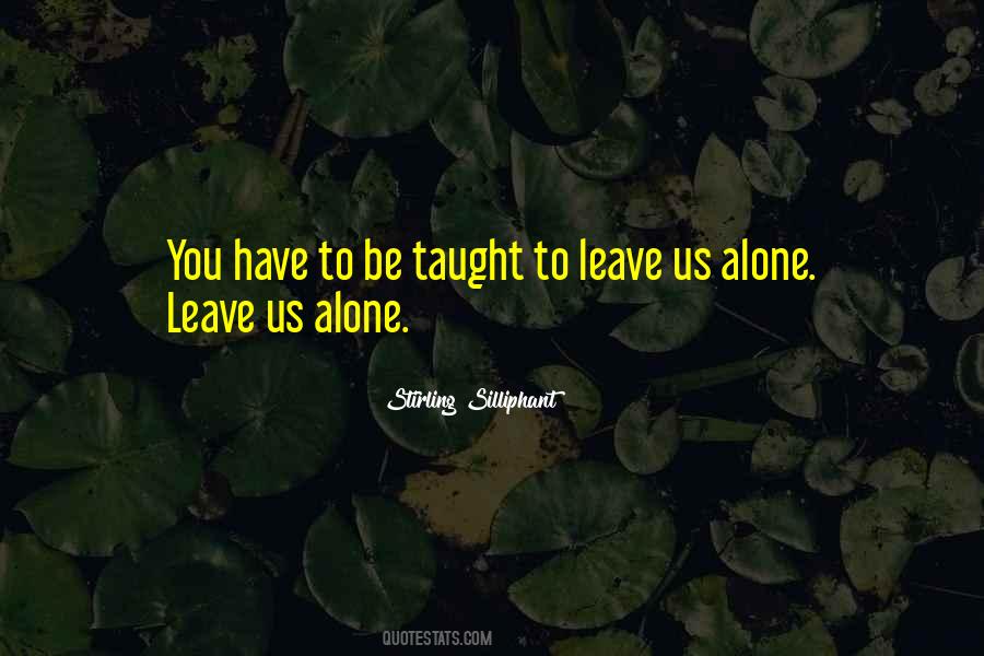 Quotes About Leave Us Alone #936501