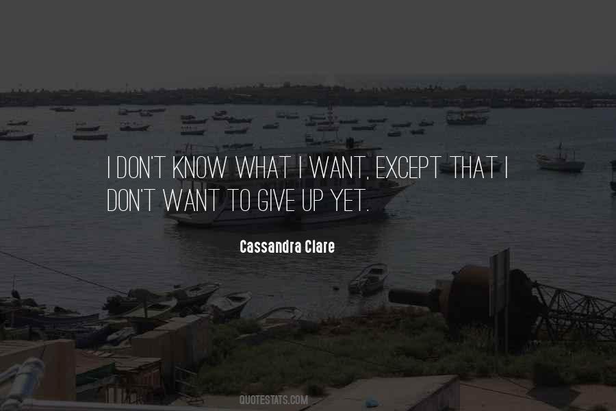 Quotes About I Don't Know What I Want #1613384