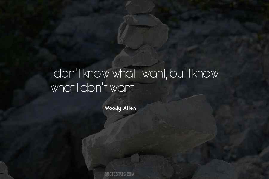 Quotes About I Don't Know What I Want #1729554