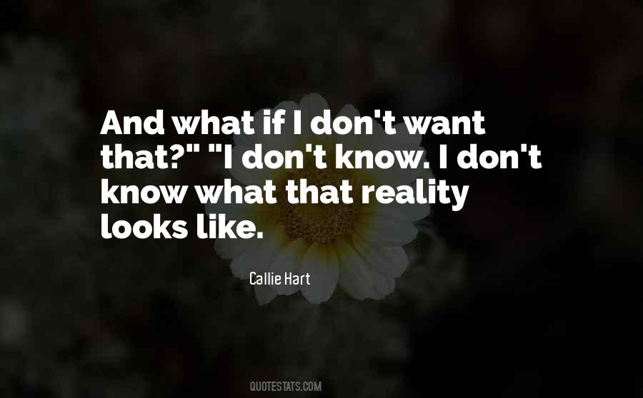 Quotes About I Don't Know What I Want #380340