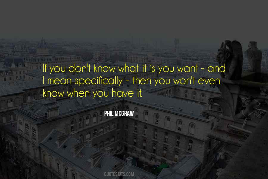 Quotes About I Don't Know What I Want #380933