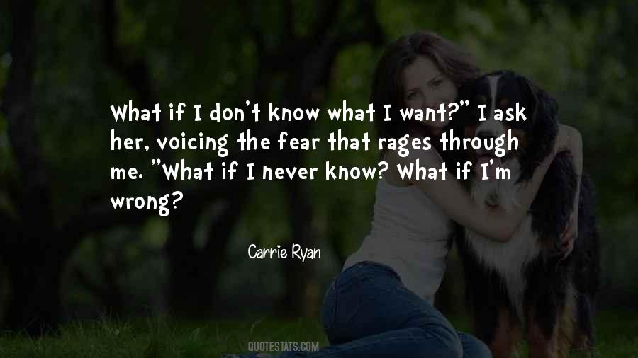 Quotes About I Don't Know What I Want #382920