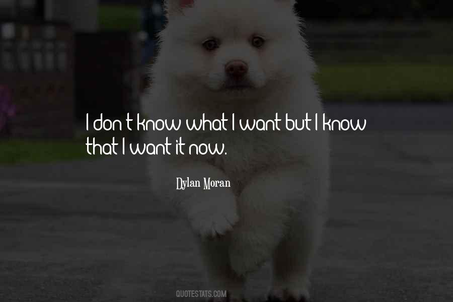 Quotes About I Don't Know What I Want #652186
