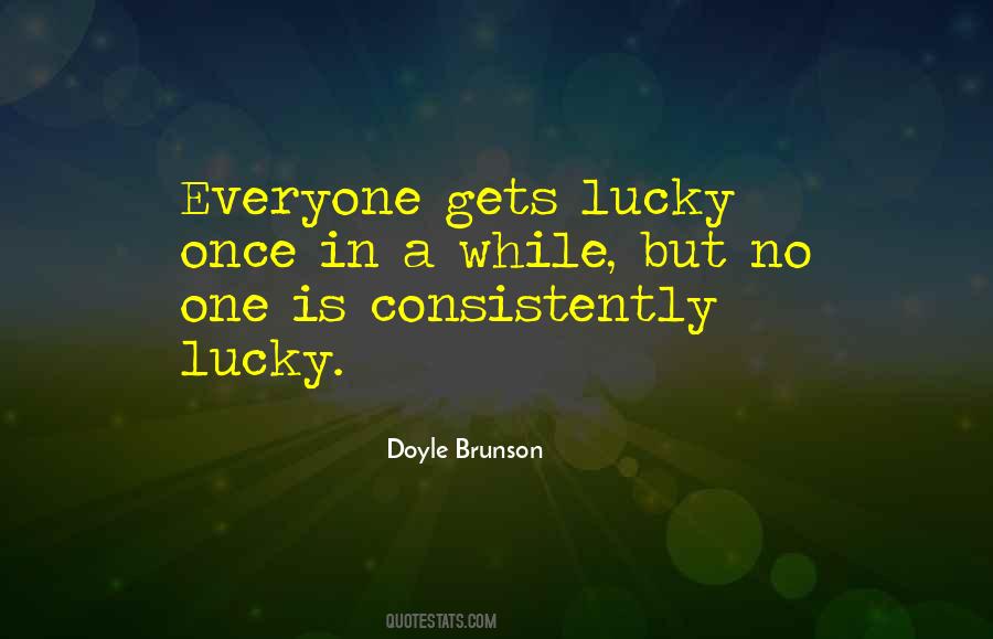 Everyone Gets Lucky Sayings #644096