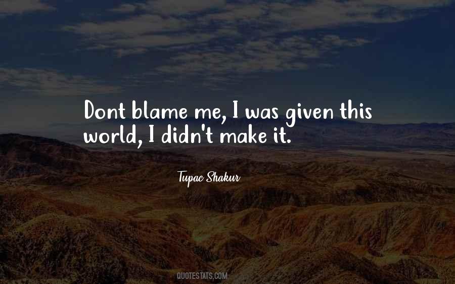 Dont Blame Sayings #1381306