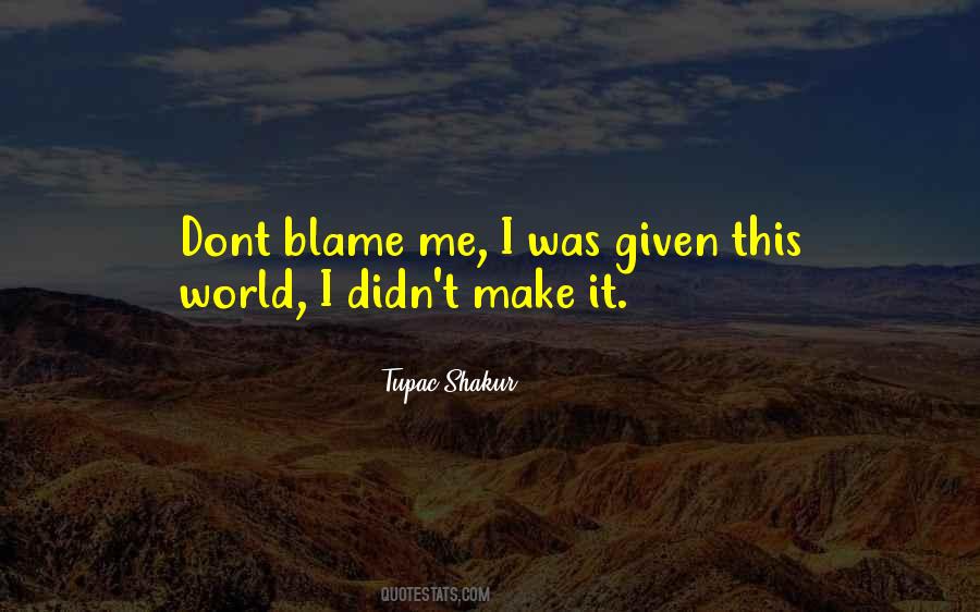 Blame Me Sayings #1381306