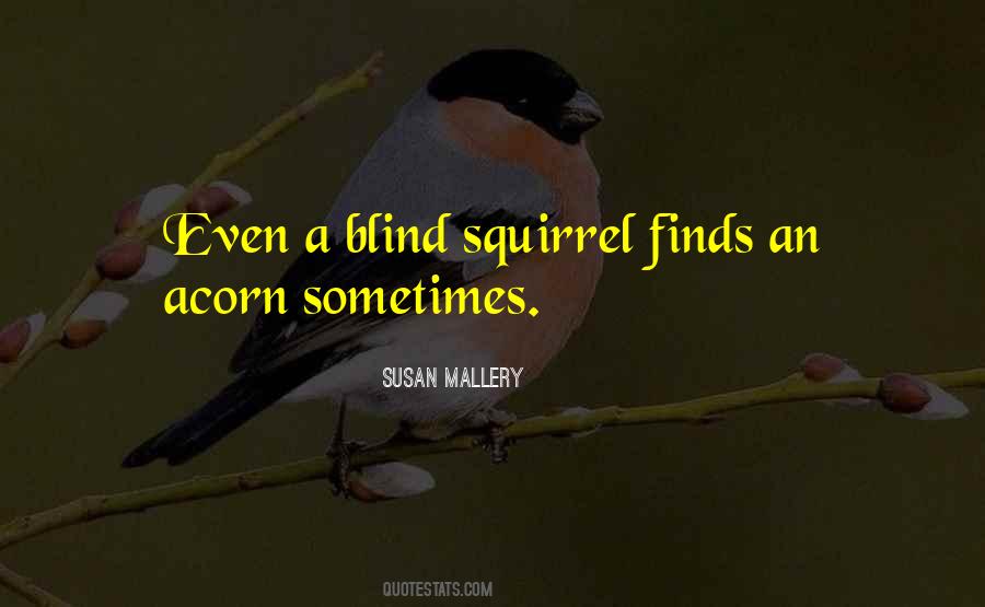 Blind Squirrel Sayings #746227