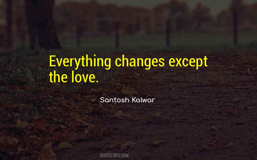 Love Changes Sayings #296326