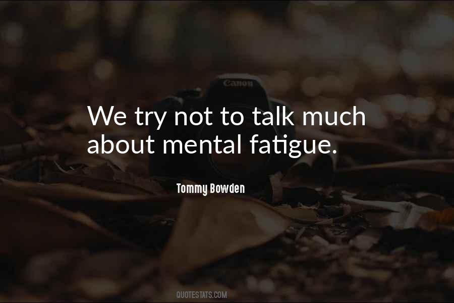 Quotes About Mental Fatigue #982044