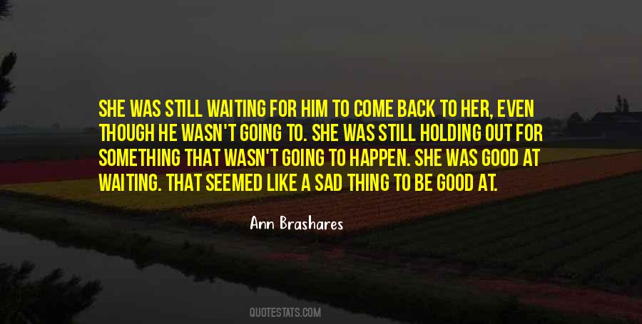 Quotes About Waiting For Something Good To Happen #1397305