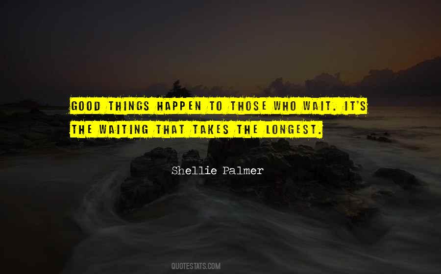 Quotes About Waiting For Something Good To Happen #1814389