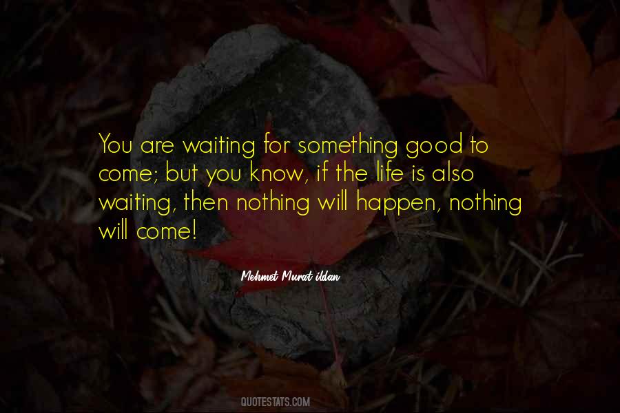 Quotes About Waiting For Something Good To Happen #242459