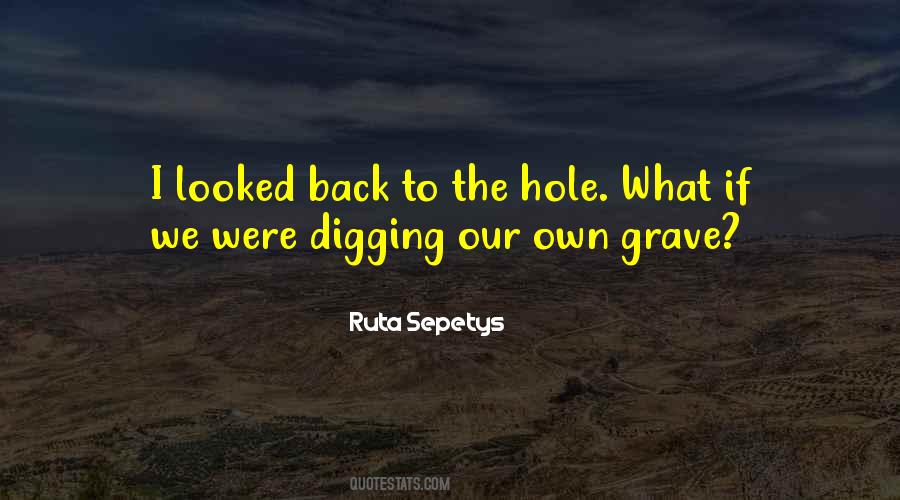 Quotes About Digging Yourself A Hole #665153