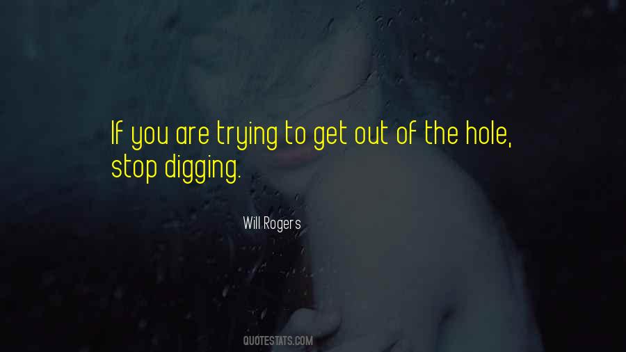 Quotes About Digging Yourself A Hole #689439