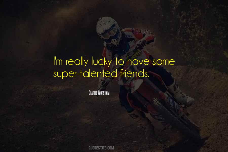 Quotes About Lucky Friends #1355738