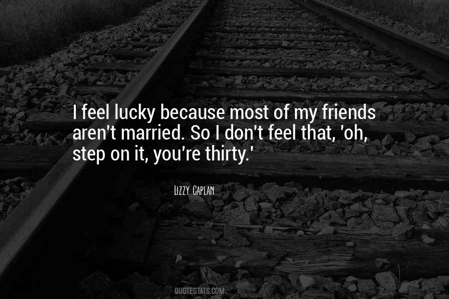 Quotes About Lucky Friends #694619