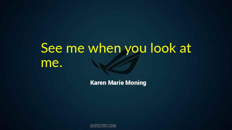 Quotes About When You Look At Me #1238625