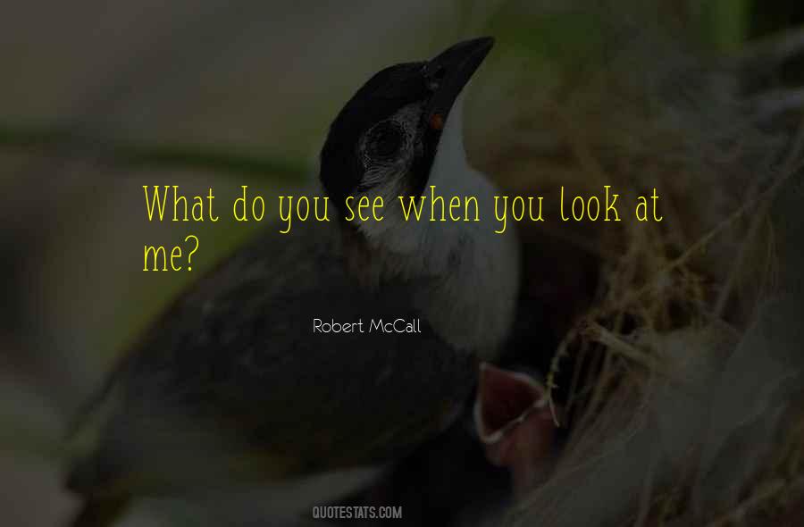 Quotes About When You Look At Me #288779