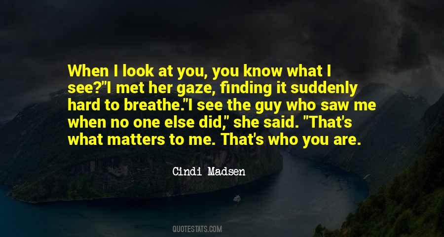 Quotes About When You Look At Me #527163