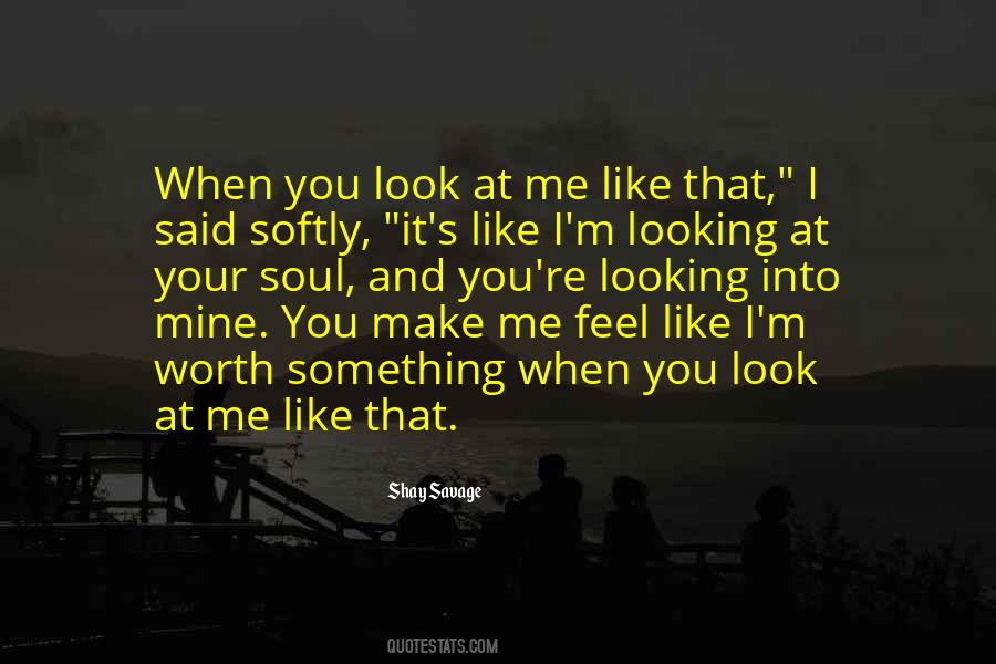 Quotes About When You Look At Me #592297