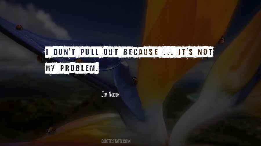 Not My Problem Sayings #206533