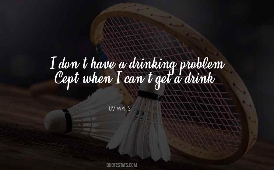 Drinking Problem Sayings #63691