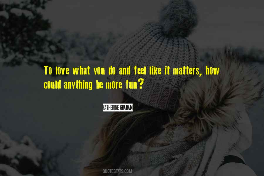 Quotes About Love What You Do #124661