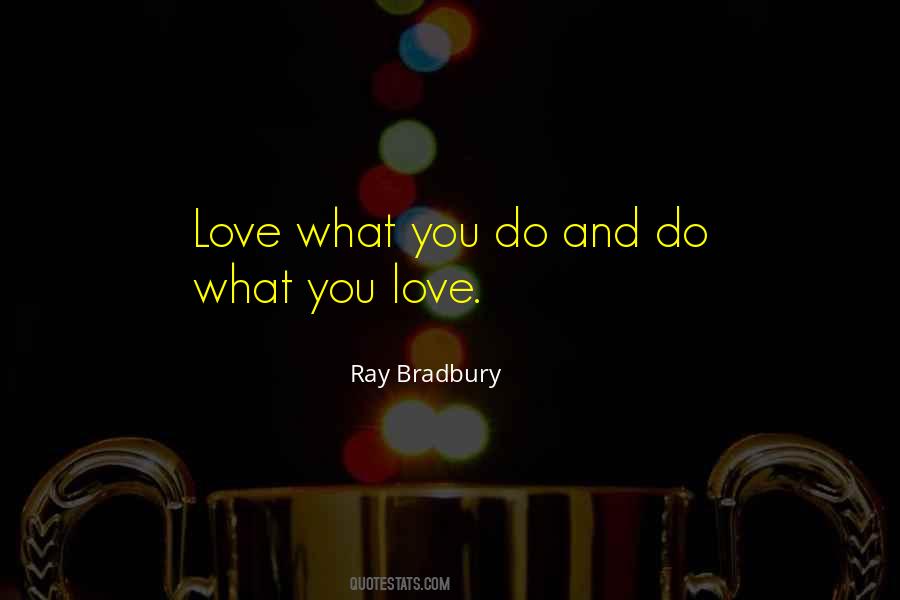 Quotes About Love What You Do #1612773