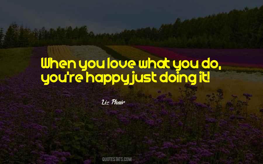 Quotes About Love What You Do #308529