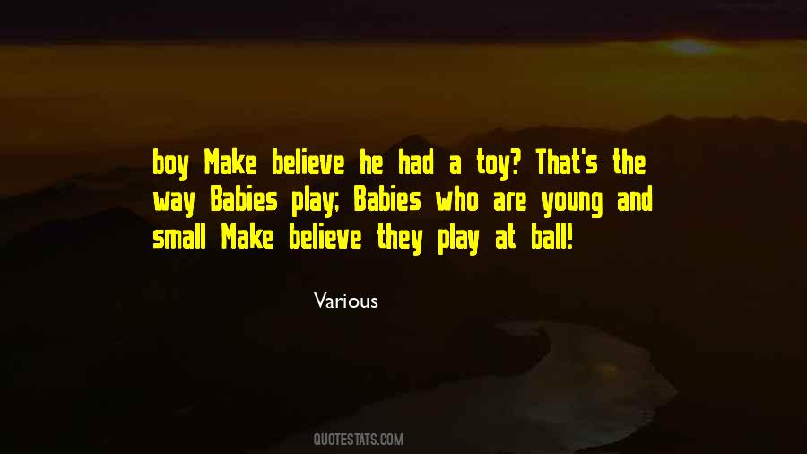 Quotes About Make Believe #1151395