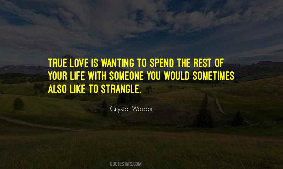Quotes About Wanting To Spend The Rest Of Your Life With Someone #1059162